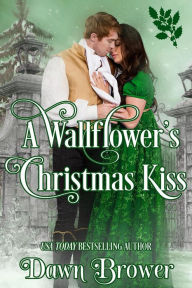 Title: A Wallflower's Christmas Kiss (Connected by a Kiss, #3), Author: Dawn Brower