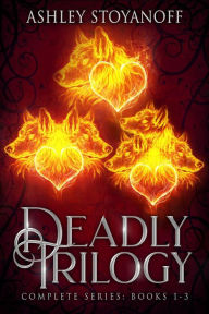 Title: Deadly Trilogy (Complete Series: Books 1-3), Author: Ashley Stoyanoff
