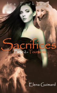 Title: Sacrifices - 2 : Tourments (Les Farkasok), Author: Elena Guimard