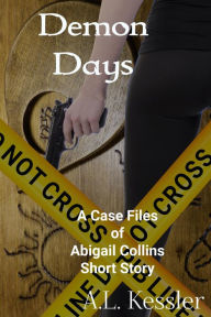Title: Demon Days (The Case Files of Abigail Collins, #1), Author: A.L. Kessler