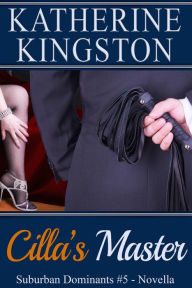 Title: Cilla's Master (Suburban Dominants, #5), Author: Katherine Kingston
