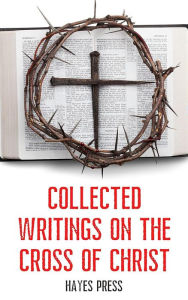 Title: Collected Writings On ... The Cross of Christ, Author: Hayes Press