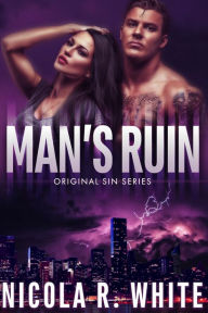 Title: Man's Ruin (Original Sin, #1), Author: Nicola R. White