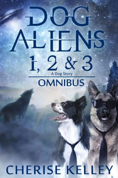 Dog Aliens 1, 2 & 3 (A Dog Story)