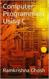 Title: Computer Programming Using C, Author: Ramkrishna Ghosh