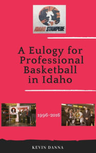 Title: A Eulogy for Professional Basketball in Idaho, Author: Kevin Danna