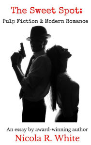 Title: The Sweet Spot: Pulp Fiction and Modern Romance, Author: Nicola R. White