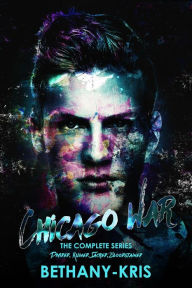 Title: Chicago War: The Complete Series (The Chicago War, #0), Author: Bethany-Kris