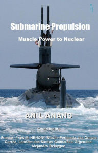 Title: Submarine Propulsion - Muscle Power to Nuclear, Author: Anil Anand