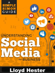 Title: Understanding Social Media For Business (Simple Simons Guides), Author: Lloyd Hester