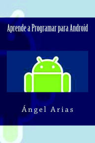 Title: Aprende a Programar con Android, Author: Ángel Arias
