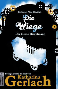 Title: Die Wiege: Der kleine Häwelmann (Schätze Neu Erzählt, #0), Author: Katharina Gerlach