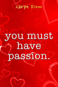 Title: You Must Have Passion, Author: Carpe Diem