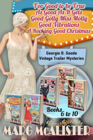 Title: The Georgie B. Goode Vintage Trailer Mysteries Books 6-10, Author: Marg McAlister