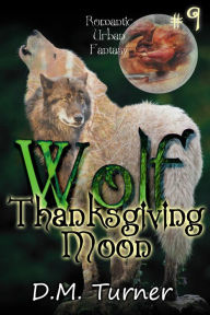 Title: Thanksgiving Moon (Wolf, #9), Author: D.M. Turner