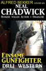 Einsame Gunfighter: Drei Neal Chadwick Western (Alfred Bekker, #1)