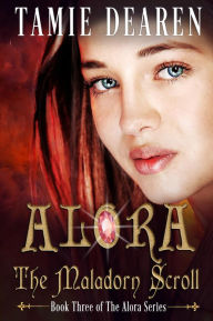 Title: Alora: The Maladorn Scroll (Alora Series, #3), Author: Tamie Dearen