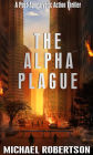 The Alpha Plague: A Post-Apocalyptic Action Thriller