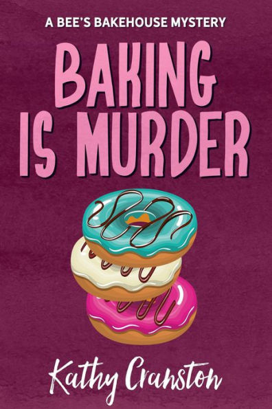 Baking is Murder (Bee's Bakehouse Mysteries, #1)