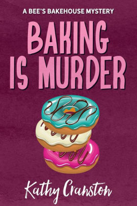 Baking is Murder (Bee's Bakehouse Mysteries, #1)