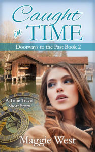 Title: Caught in Time (Doorways to the Past, #2), Author: Maggie West