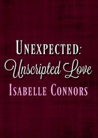 Title: Unexpected (Unscripted Love, #1), Author: Isabelle Connors