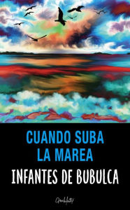 Title: Cuando suba la marea, Author: ANTONIO MANUEL INFANTES DE BUBULCA