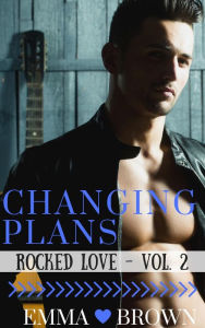 Title: Changing Plans (Rocked Love - Vol. 2), Author: Emma Brown