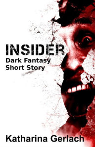 Title: Insider: Dark Fantasy Short Story, Author: Katharina Gerlach