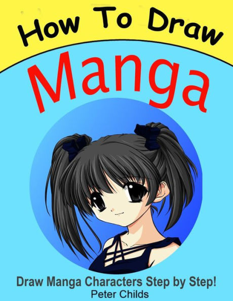 How to Draw Manga: Draw Manga Characters Step by Step