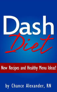 Title: Dash Diet: New Recipes and Healthy Menu Ideas!, Author: RN