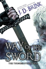 Title: Way of the Sword, Author: J. D. Brink