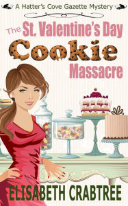 Title: The St. Valentine's Cookie Massacre (Hatter's Cove Gazette Mystery, #1), Author: Elisabeth Crabtree