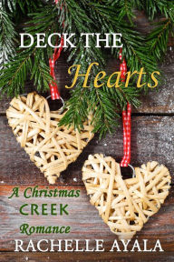 Title: Deck the Hearts (A Christmas Creek Romance, #1), Author: Rachelle Ayala