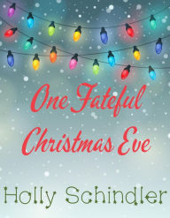 Title: One Fateful Christmas Eve, Author: Holly Schindler