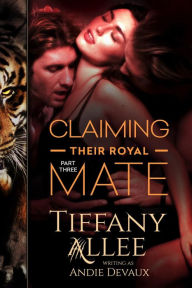 Title: Claiming Their Royal Mate: Part Three, Author: Tiffany Allee