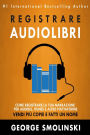 Come registrare il tuo audiolibro per Audible, iTunes, ed altre piattaforme