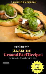 Title: Cooking with Jasmine; Ground Beef Recipes (Cooking With Series, #1), Author: Jasmine Anderson