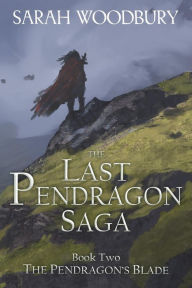 Title: The Pendragon's Blade, Author: Sarah Woodbury