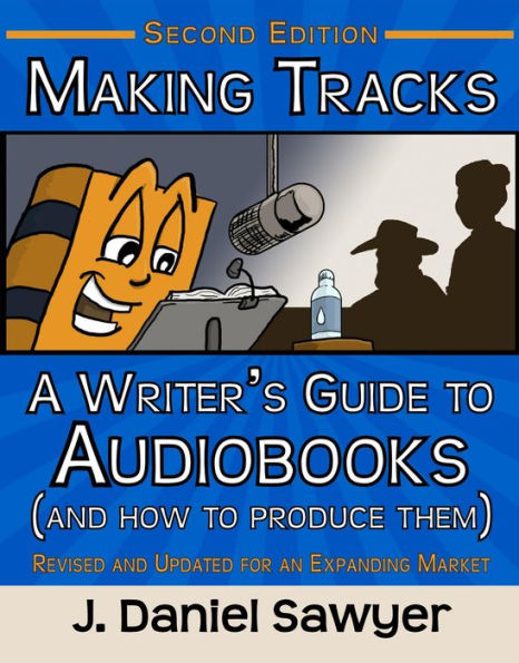 Making Tracks: A Writer's Guide to Audiobooks (and How to Produce Them)