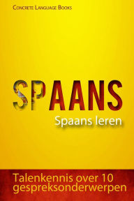 Title: Spaans - Spaans leren - Talenkennis over 10 gespreksonderwerpen, Author: Concrete Language Books