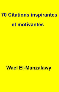 Title: 70 Citations inspirantes et motivantes, Author: Wael El-Manzalawy