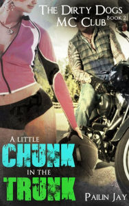 Title: A little Chunk In the Trunk (Dirty Dog MC club Series), Author: Pailin Jay