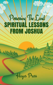 Title: Possessing the Land: Spiritual Lessons from Joshua, Author: Hayes Press