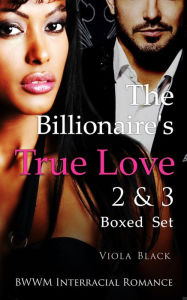Title: The Billionaire's True Love 2 & 3 Boxed Set (BWWM Interracial Romance), Author: Viola Black