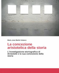 Title: La concezione aristotelica della storia, Author: María José Martín Velasco
