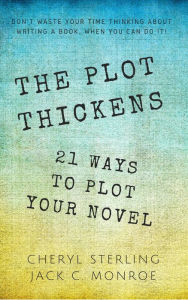 Title: The Plot Thickens-21 Ways to Plot Your Novel, Author: Cheryl Sterling