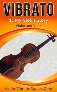 Title: My Violin Story (Violin Vibrato Series, #1), Author: Kevin W Jameson