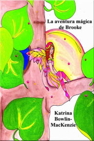 Title: La aventura mágica de Brooke, Author: Katrina Bowlin-MacKenzie