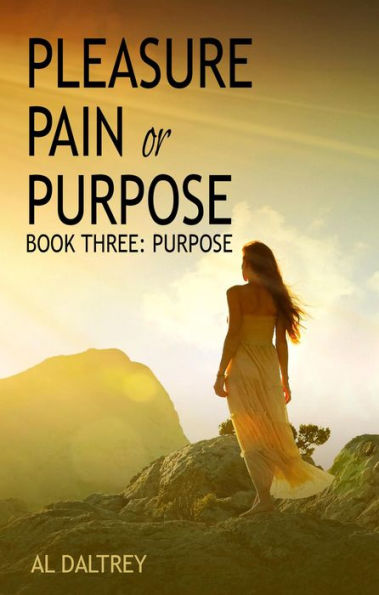 Pleasure Pain or Purpose. Book Three: Purpose